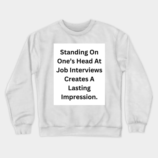 Job Interview Advice Crewneck Sweatshirt by RandomSentenceGenerator